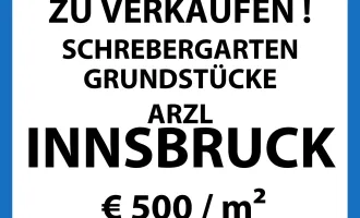 Schrebergarten Grundstücke ab 120m² in Innsbruck-Arzl zu Verkaufen !